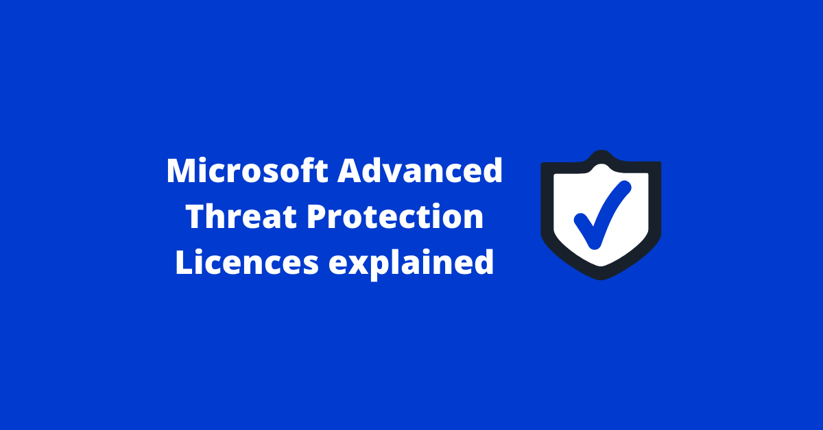 Microsoft Advanced Threat Protection Licences Explained - FITTS